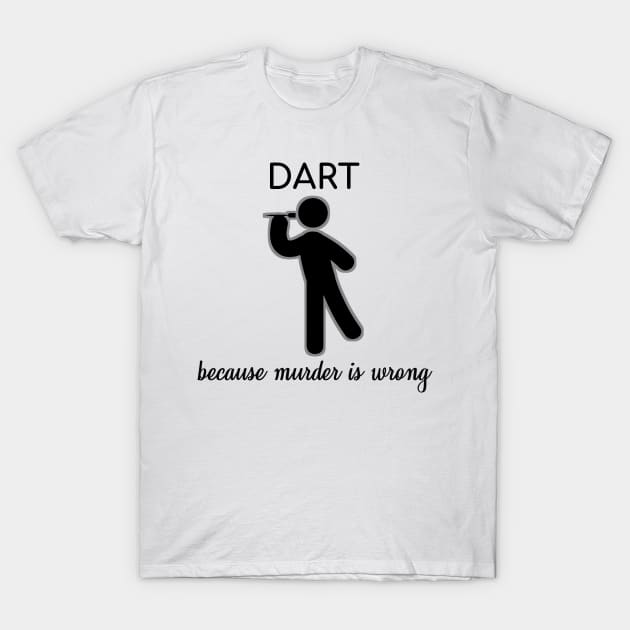 Dart Darting Darts Because Murder Is Wrong Gift T-Shirt by bigD